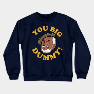 You Big Dummy Crewneck Sweatshirt